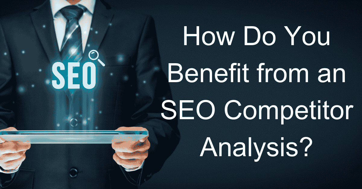 How Do You Benefit from an SEO Competitor Analysis