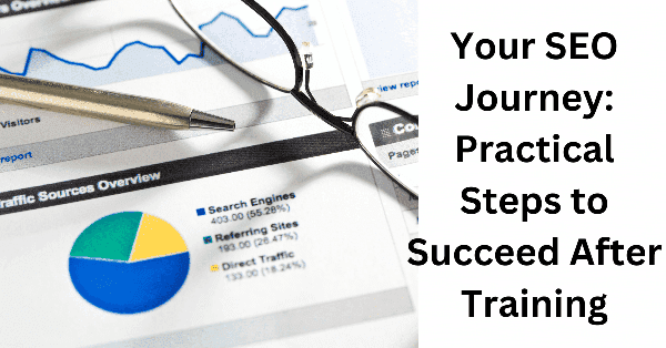 Your SEO Journey Practical Steps to Succeed After Training