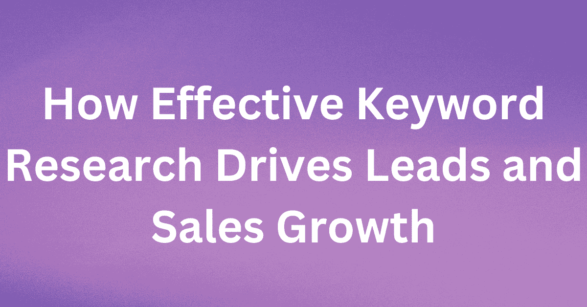 How Effective Keyword Research Drives Leads and Sales Growth