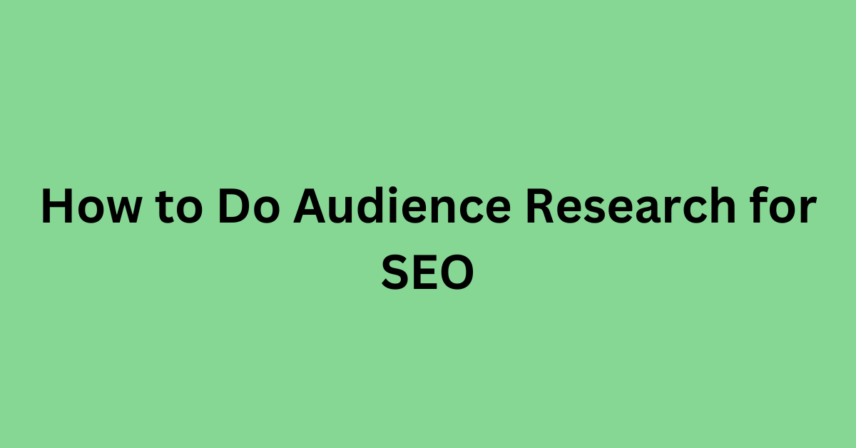 How to Do Audience Research for SEO