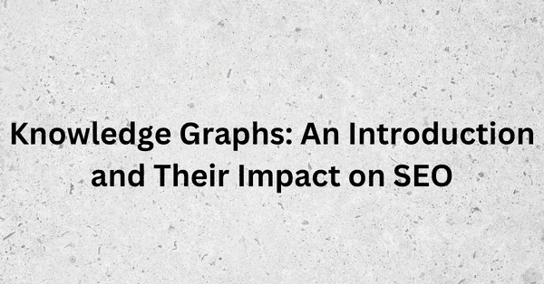 Knowledge Graphs An Introduction and Their Impact on SEO and Data