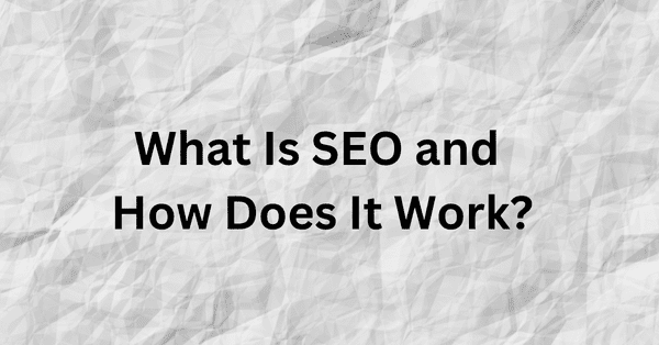 What Is SEO and How Does It Work